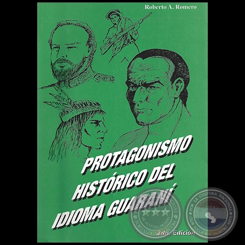 PROTAGONISMO HISTÓRICO DEL IDIOMA GUARANÍ - 2da Edición - Por ROBERTO A. ROMERO - Año 1998